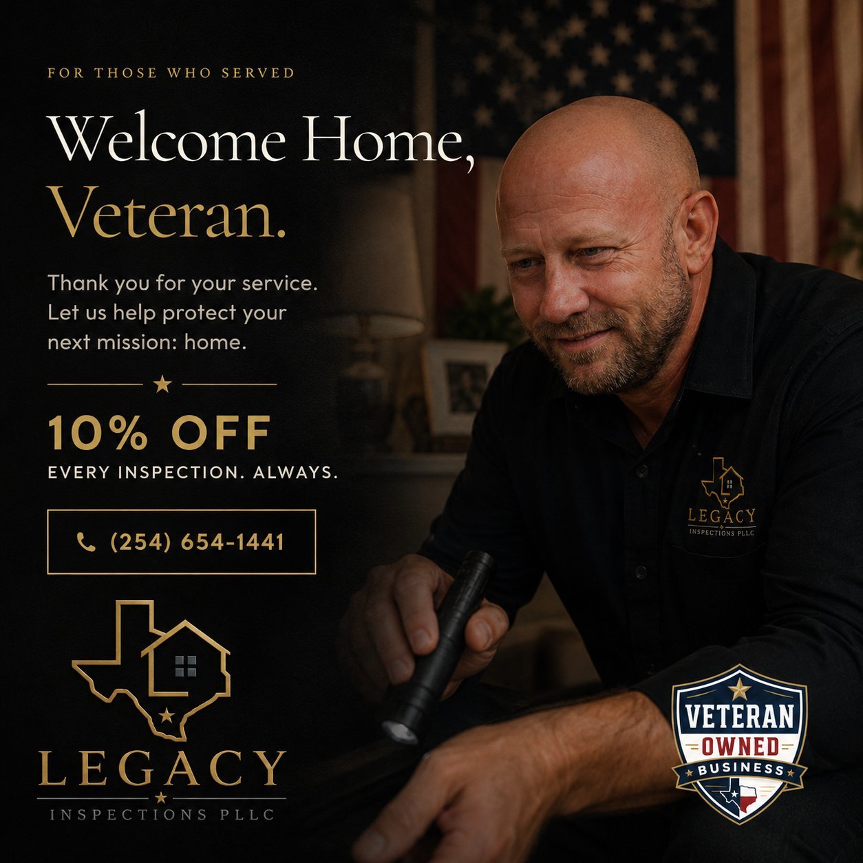 Welcome Home, Veteran. Thank you for your service. 10% off every inspection, always. Legacy Inspections PLLC. (254) 654-1441.